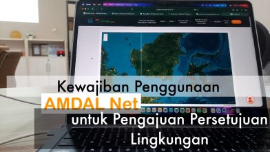 Kewajiban Penggunaan Amdalnet untuk Pengajuan Persetujuan Lingkungan